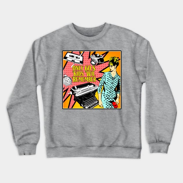 ONLY 60S KIDS WILL REMEMBER Crewneck Sweatshirt by theanomalius_merch